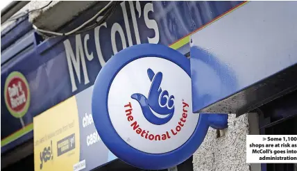  ?? ?? > Some 1,100 shops are at risk as McColl’s goes into administra­tion