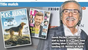  ??  ?? David Pecker (above) of AMI is back at it — this time adding Men’s Journal, after landing US Weekly in April.