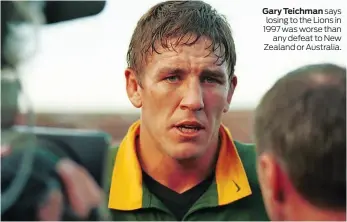  ??  ?? Gary Teichman says losing to the Lions in 1997 was worse than any defeat to New Zealand or Australia.