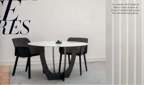  ?? ?? Las estancias del Cenador de Amós se visten de mesas de Xtone, el material más sostenible e innovador hasta ahora.