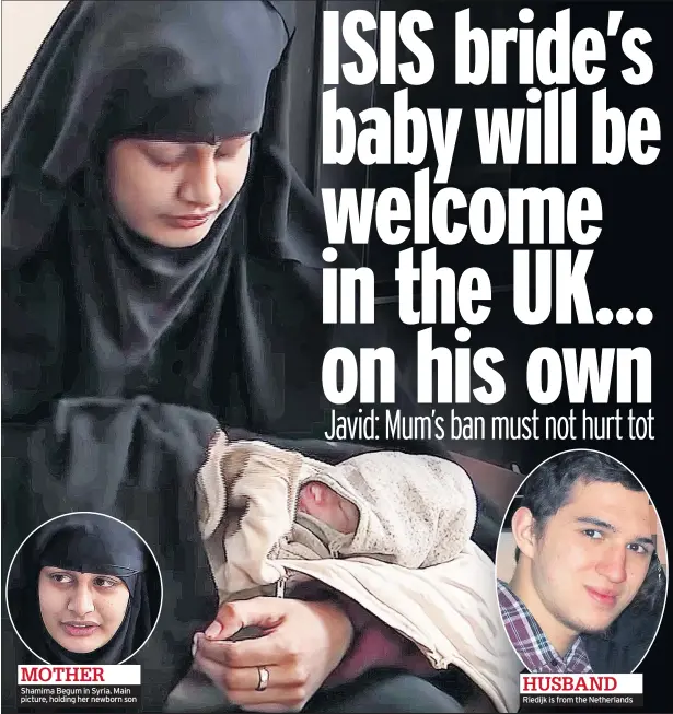  ??  ?? MOTHER Shamima Begum in Syria. Main picture, holding her newborn son Riedijk is from the Netherland­s HUSBAND