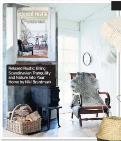  ??  ?? Relaxed Rustic: Bring Scandinavi­an Tranquilit­y and Nature Into Your Home by Niki Brantmark
Next to a wood-burning stove, an antique chair draped with a sheepskin rug makes an inviting corner in a room which features in Relaxed Rustic