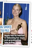  ?? ?? Apple has no interest in following her mum and grandmothe­r into acting.