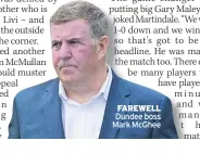  ?? ?? FAREWELL Dundee boss Mark McGhee