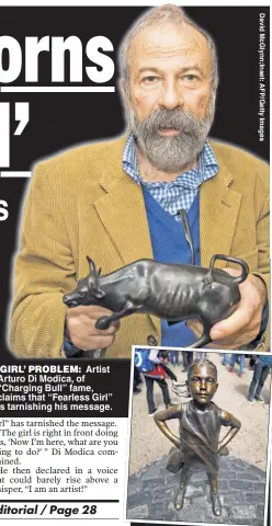  ??  ?? ‘GIRL’ PROBLEM: Artist Arturo Di Modica, of “Charging Bull” fame, claims that “Fearless Girl” is tarnishing his message.