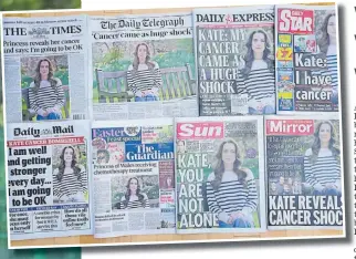  ?? Picture: AP Photo/Kirsty Wiggleswor­th ?? A montage of the front pages of some of Britain’s newspapers in London on Saturday. Britain’s Kate, Princess of Wales’ revelation that she is undergoing treatment for cancer has sparked an outpouring of support and well wishes from around the world.