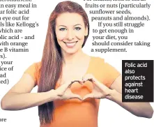  ??  ?? Folic acid also protects against heart disease