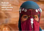  ??  ?? Bedouin women will teach you the art of henna