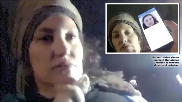  ?? ?? Found...video shows moment Constance Marten is tracked down and detained