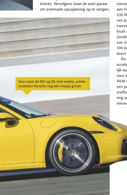  ??  ?? Voor staat de 992 op 20-inch wielen, achter monteert Porsche nog een maatje groter.