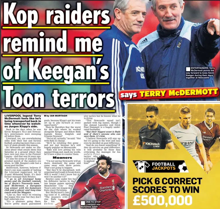  ??  ?? ONE TO STOP: Liverpool star Mohamed Salah ENTERTAINE­RS: Terry McDermott points the way forward to boss Kevin Keegan during their days together at Newcastle