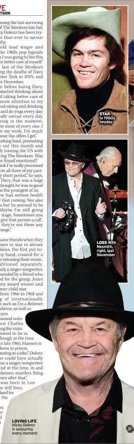  ?? ?? LOVING LIFE Micky Dolenz is savouring every moment
LOSS With Nesmith, right, last November