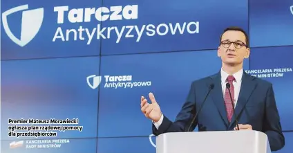  ??  ?? Premier Mateusz Morawiecki ogłasza plan rządowej pomocy dla przedsiębi­orców