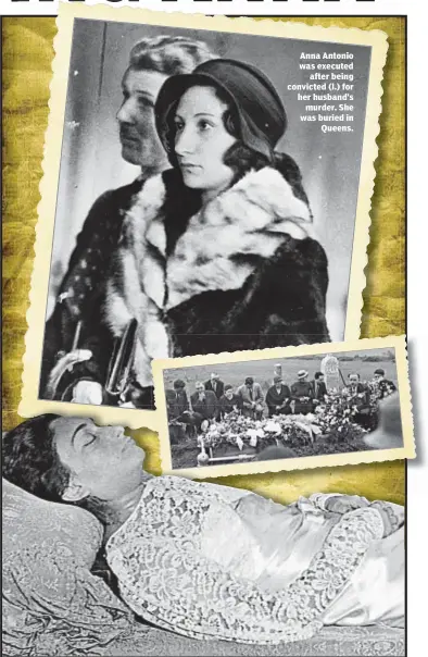  ??  ?? Anna Antonio was executed
after being convicted (l.) for her husband’s
murder. She was buried in
Queens.