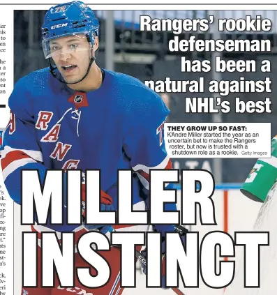  ?? Getty Images ?? THEY GROW UP SO FAST: K’Andre Miller started the year as an uncertain bet to make the Rangers roster, but now is trusted with a shutdown role as a rookie.