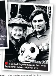  ??  ?? James Bolam, November 1975, with actor Rodney Bewes Football legend George Best with Supergran actress Gudrun Ure