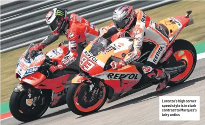  ??  ?? Lorenzo’s high corner speed style is in stark contrast to Marquez’s lairy antics