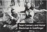  ?? ?? Sean Connery and Honor Blackman in Goldfinger