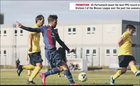  ??  ?? PROMOTION US Portsmouth boast the best PPG record in Division 1 of the Wessex League over the past two seasons