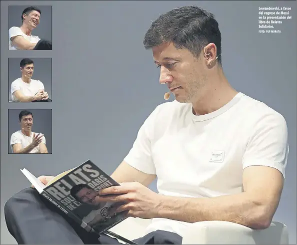  ?? ?? Lewandowsk­i, a favor del regreso de messi en la presentaci­ón del libro de relatos Solidarios.