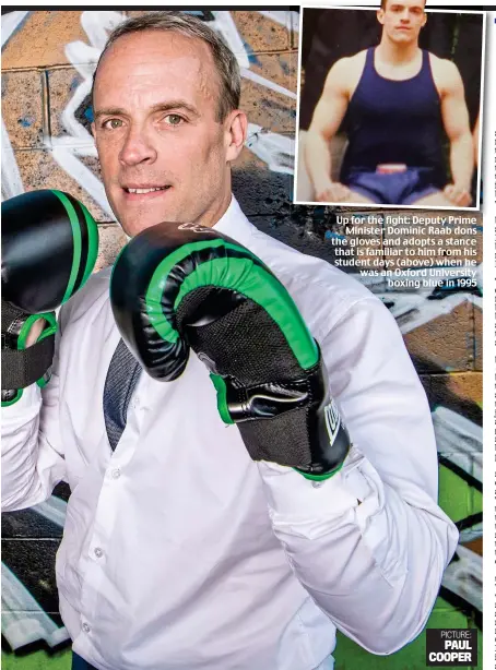  ?? ?? Up for the fight: Deputy Prime Minister Dominic Raab dons the gloves and adopts a stance that is familiar to him from his student days (above) when he was an Oxford University boxing blue in 1995
PICTURE: PAUL COOPER