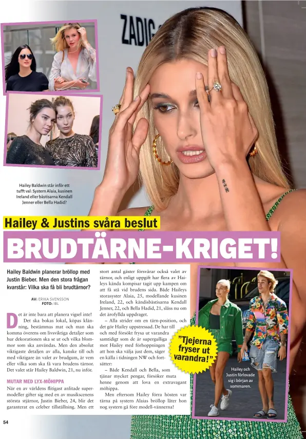  ??  ?? Hailey Baldwin står inför ett tufft val: Systern Alaia, kusinen Ireland eller bästisarna Kendall Jenner eller Bella Hadid? Hailey och Justin förlovade sig i början av sommaren.