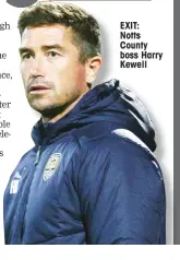  ??  ?? EXIT: Notts County boss Harry Kewell