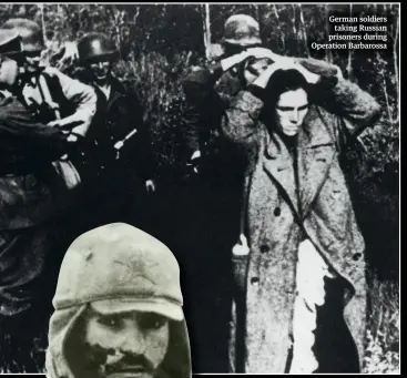  ??  ?? German soldiers taking Russian prisoners during Operation Barbarossa