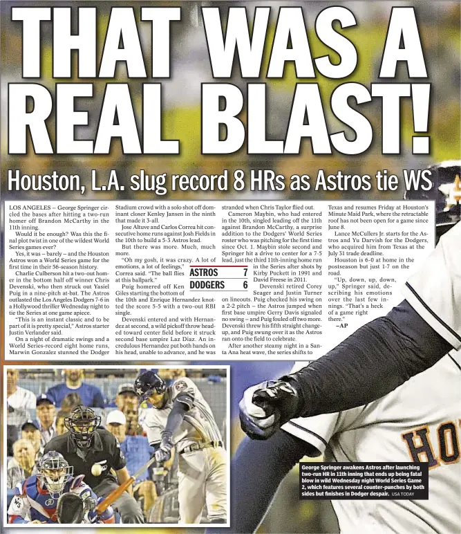  ?? USA TODAY ?? George Springer awakens Astros after launching two-run HR in 11th inning that ends up being fatal blow in wild Wednesday night World Series Game 2, which features several counter-punches by both sides but finishes in Dodger despair.