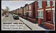  ?? ?? BOUGHT AND SOLD Street where Angela Rayner’s house was