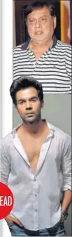  ??  ?? Rajkummar Rao is one of David Dhawan’s favourite actors