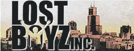  ?? | PHOTO FROM LOST BOYZ INC. WEBSITE ?? Last week, a lot of small, struggling nonprofits, including Lost Boyz Inc., were disappoint­ed when theywere passed over by the city to participat­e in Mayor Rahm Emanuel’s mentoring initiative.