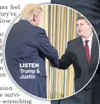  ??  ?? LISTEN Trump &amp; Justin