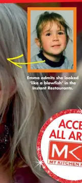 ??  ?? Emma admits she looked ‘like a blowfish’ in the Instant Restaurant­s.