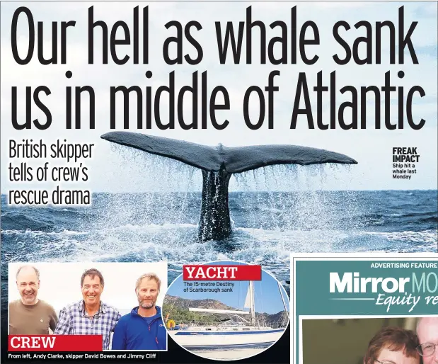  ??  ?? CREW From left, Andy Clarke, skipper David Bowes and Jimmy Cliff YACHT The 15-metre Destiny of Scarboroug­h sank FREAK IMPACT Ship hit a whale last Monday