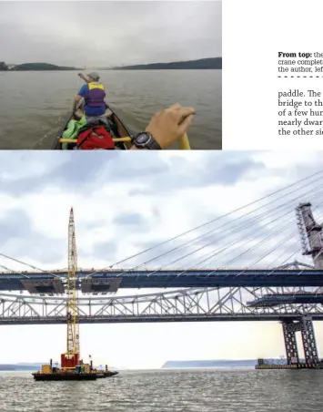  ??  ?? From top: the George Washington Bridge in sight; a floating crane completes work on the Mario Cuomo Bridge, March 2017; the author, left, and friend Tim Harper, on dry land again.