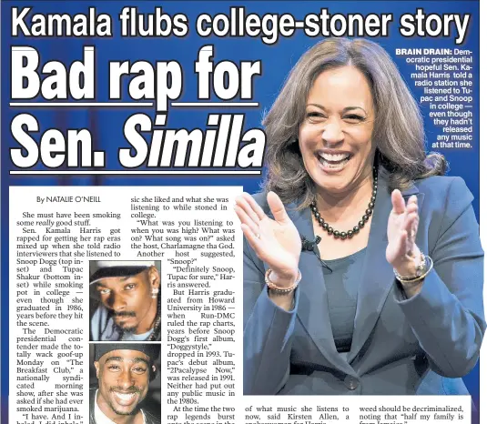  ??  ?? BRAIN DRAIN: Democratic presidenti­al hopeful Sen. Kamala Harris told a radio station she listened to Tupac and Snoop in college — even though they hadn’t released any music at that time.