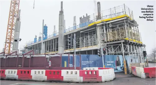  ??  ?? Ulster University’s new Belfast
campus is facing further
delays