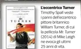  ??  ?? L’eccentrico Turner Timothy Spall veste i panni dell’eccentrico pittore britannico William Turner, di cui la pellicola Mr. Turner (2014) di Mike Leigh ne evoca gli ultimi 25 anni di vita.