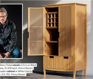  ?? ?? TOP LEFT: Le Banc Chiisai stools in Ecru or Black by Thierry Forbois, $1,650 each. Prince Renart. RIGHT: Le Vaisselier cabinet in White Oak by Thierry Forbois, $12,785. Prince Renart.