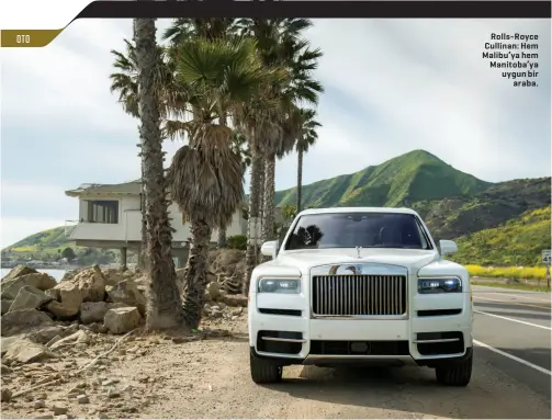  ??  ?? Rolls-Royce Cullinan: Hem Malibu’ya hem Manitoba’ya uygun bir
araba.