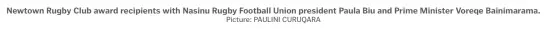  ?? Picture: PAULINI CURUQARA ?? Newtown Rugby Club award recipients with Nasinu Rugby Football Union president Paula Biu and Prime Minister Voreqe Bainimaram­a.