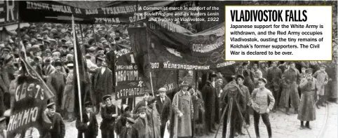  ??  ?? A Communist march in support of the new Soviet regime and its leaders Lenin and Trotsky at Vladivosto­k, 1922