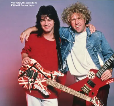  ??  ?? Van Halen, the second act: EVH with Sammy Hagar.