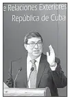  ?? AP/DESMOND BOYLAN ?? Cuban Foreign Minister Bruno Rodriguez Parrilla, at news conference Tuesday in Havana, condemned the U.S. decision to expel 15 Cuban diplomats, but he announced no retaliator­y measures.