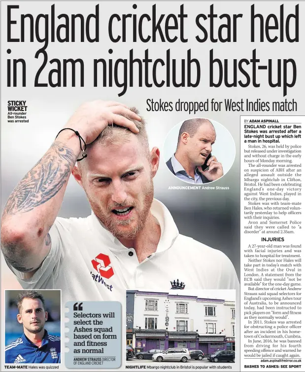  ??  ?? STICKY WICKET All-rounder Ben Stokes was arrested TEAM-MATE Hales was quizzed ANNOUNCEME­NT Andrew Strauss NIGHTLIFE Mbargo nightclub in Bristol is popular with students