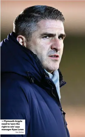  ?? Dan Mullan ?? Plymouth Argyle need to ‘earn the right to win’ says manager Ryan Lowe