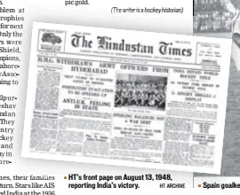  ?? HT ARCHIVE ?? HT’S front page on August 13, 1948, reporting India’s victory.Spain goalkeeper Rafael Ruiz attempts to thwart India’s Grahananda­n Singh during a group game. India won 20.