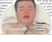  ??  ?? TRAUMA Patrick suffers seizures