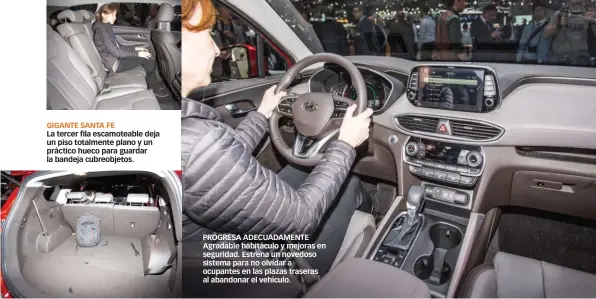  ??  ?? GIGANTE SANTA FE La tercer fila escamoteab­le deja un piso totalmente plano y un práctico hueco para guardar la bandeja cubreobjet­os. PROGRESA ADECUADAME­NTE Agradable habitáculo y mejoras en seguridad. Estrena un novedoso sistema para no olvidar a...